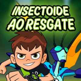 Ben 10: Insectóide ao Resgate