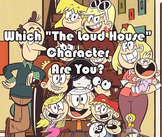 Which Loud House Character Are You?