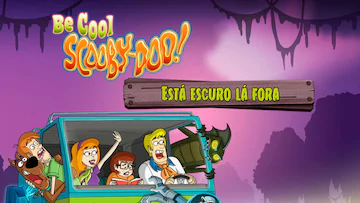 Be Cool Scooby Doo Está oscuro lá fora