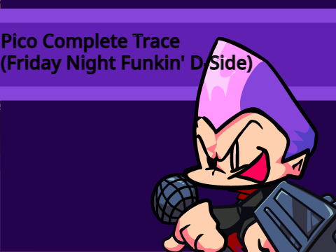 Pico D-SIDE Complete Trace – Friday Night Funkin’