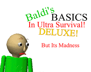 Baldi’s basics in ultra survival deluxe But it’s madness