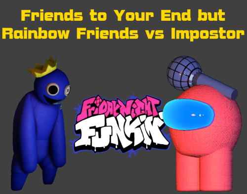 Friday Night Funkin: Friends to Your End but Rainbow Friends vs Impostor