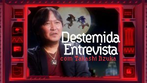 Destemida entrevista com Takashi Iizuka